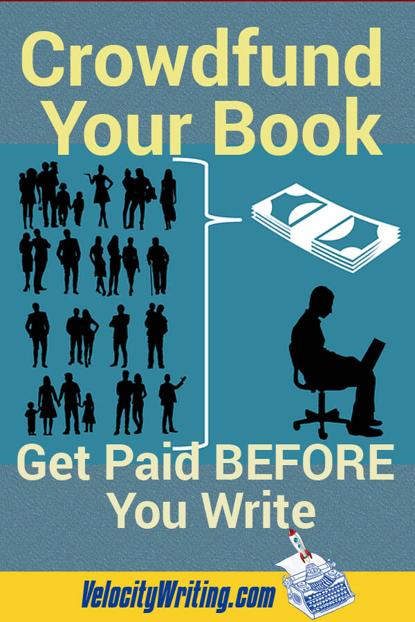 Crowdfund Your Book - Get Paid BEFORE You Write